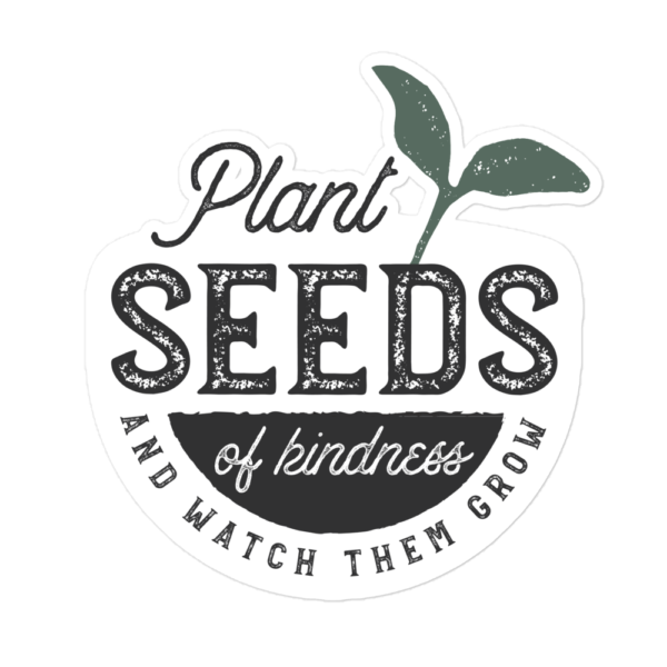 Plant Seeds of Kindness Bubble-free Sticker